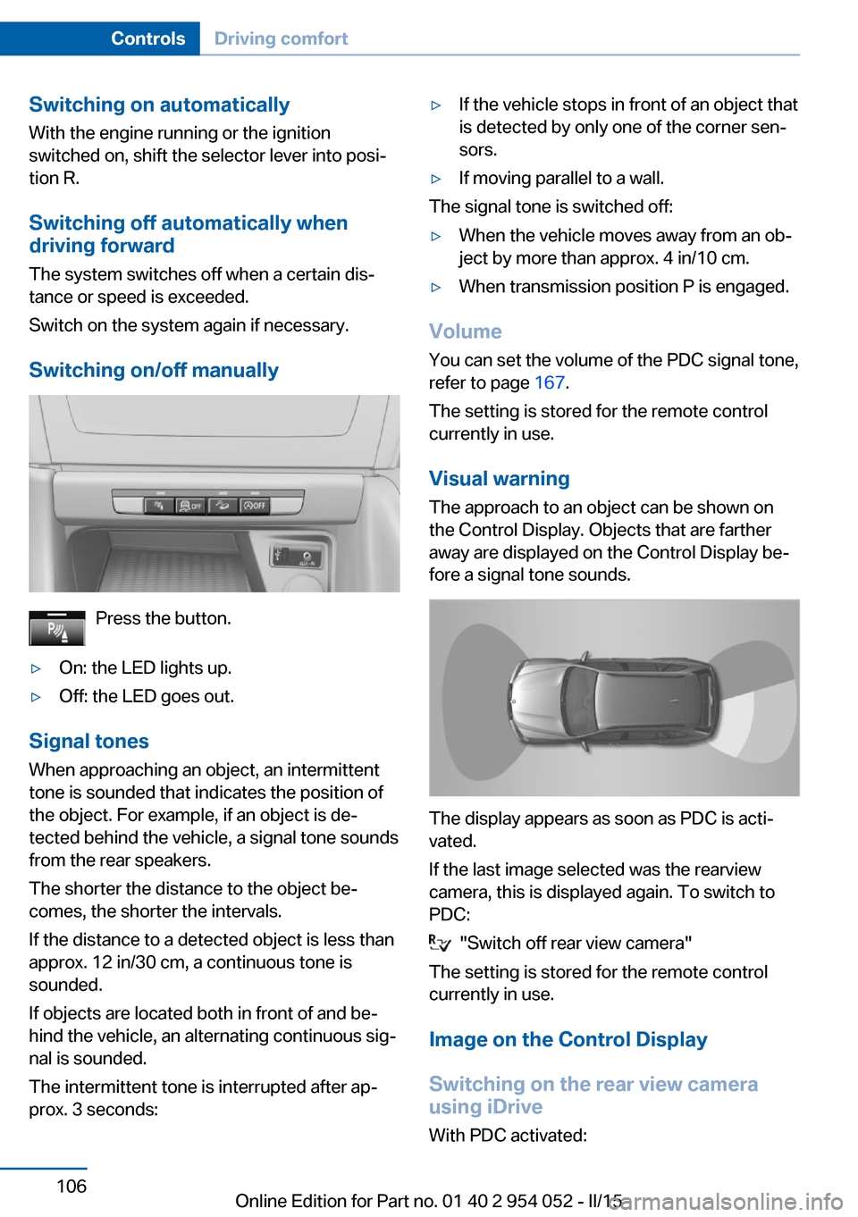BMW X1 2015 E84 Owners Manual Switching on automaticallyWith the engine running or the ignition
switched on, shift the selector lever into posi‐
tion R.
Switching off automatically when
driving forward
The system switches off wh BMW X1 2015 E84 Owners Manual Switching on automaticallyWith the engine running or the ignition
switched on, shift the selector lever into posi‐
tion R.
Switching off automatically when
driving forward
The system switches off wh