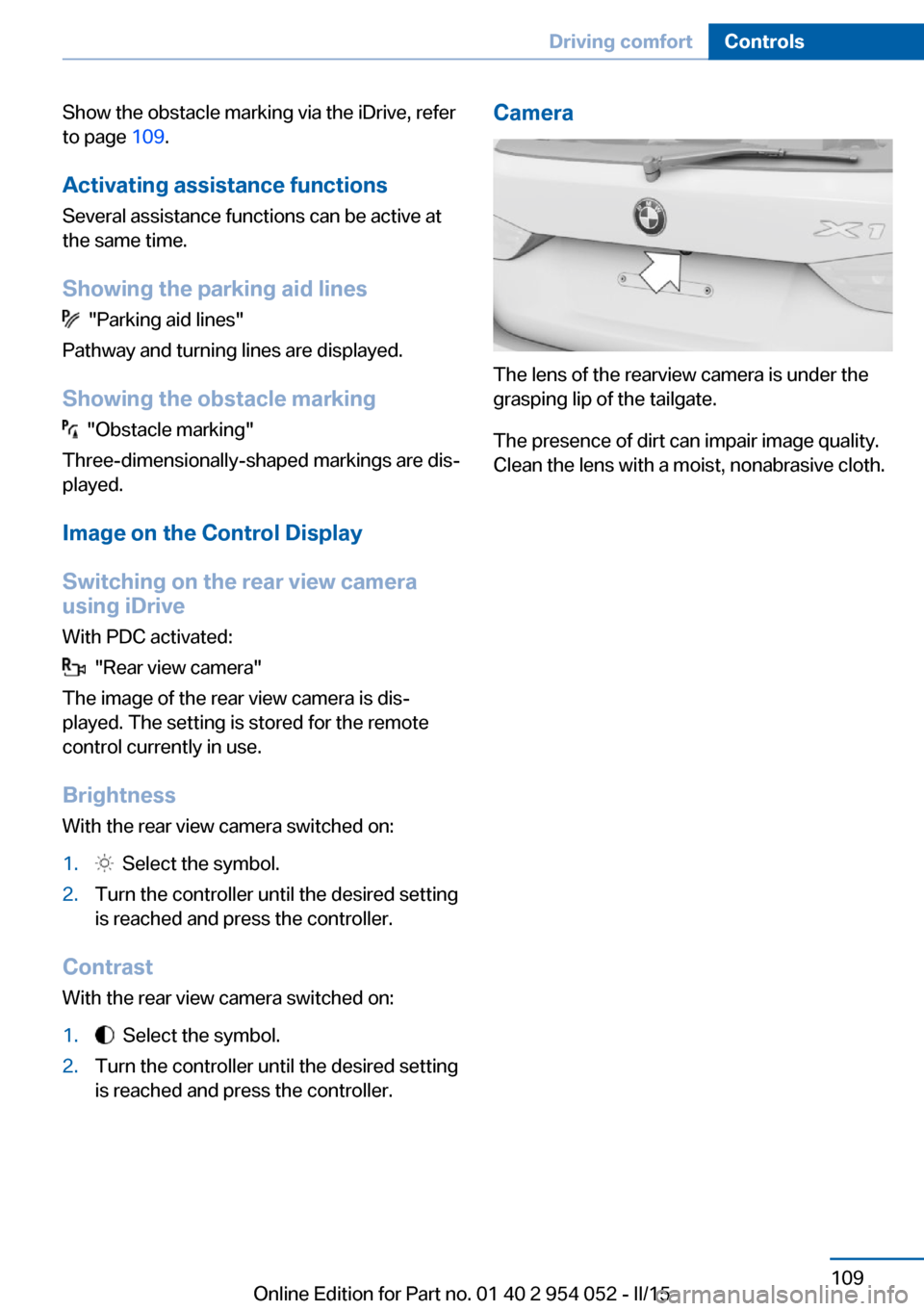 BMW X1 2015 E84 Owners Manual Show the obstacle marking via the iDrive, refer
to page 109.
Activating assistance functions
Several assistance functions can be active at
the same time.
Showing the parking aid lines
"Parking aid BMW X1 2015 E84 Owners Manual Show the obstacle marking via the iDrive, refer
to page 109.
Activating assistance functions
Several assistance functions can be active at
the same time.
Showing the parking aid lines
"Parking aid