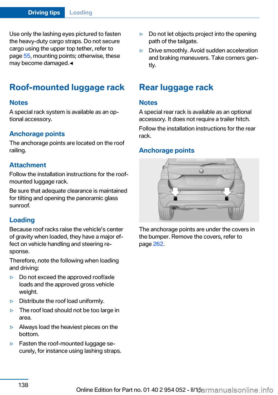 BMW X1 2015 E84 Owners Manual Use only the lashing eyes pictured to fasten
the heavy-duty cargo straps. Do not secure
cargo using the upper top tether, refer to
page 55, mounting points; otherwise, these
may become damaged.◀
Ro BMW X1 2015 E84 Owners Manual Use only the lashing eyes pictured to fasten
the heavy-duty cargo straps. Do not secure
cargo using the upper top tether, refer to
page 55, mounting points; otherwise, these
may become damaged.◀
Ro