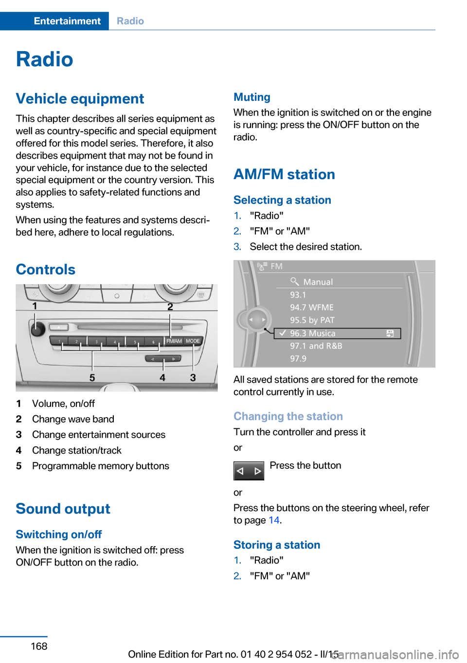 BMW X1 2015 E84 Owners Manual RadioVehicle equipment
This chapter describes all series equipment as
well as country-specific and special equipment
offered for this model series. Therefore, it also
describes equipment that may not BMW X1 2015 E84 Owners Manual RadioVehicle equipment
This chapter describes all series equipment as
well as country-specific and special equipment
offered for this model series. Therefore, it also
describes equipment that may not
