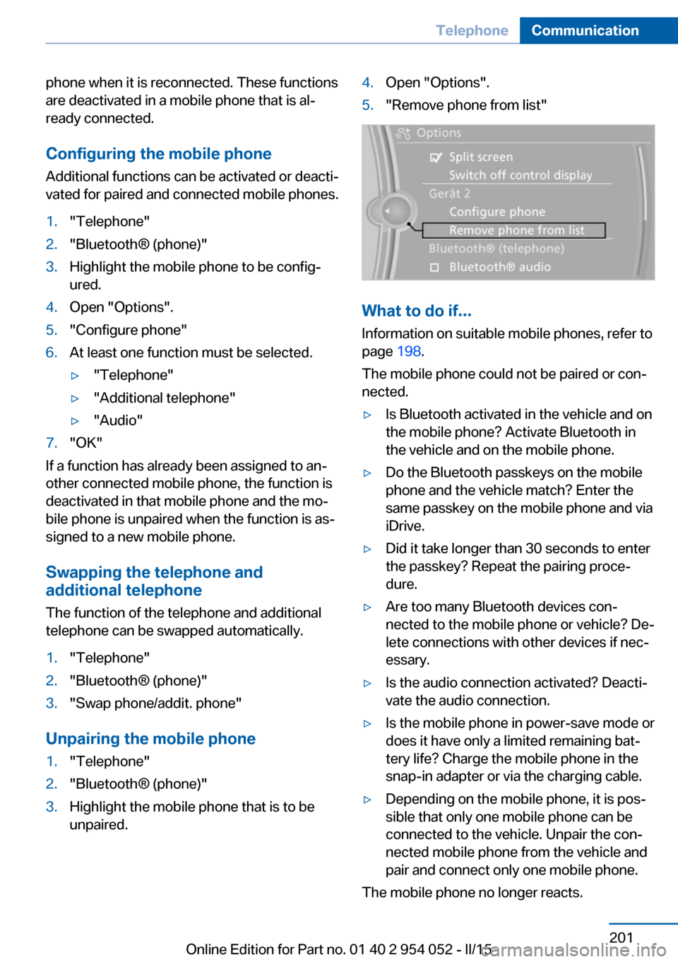 BMW X1 2015 E84 Owners Manual phone when it is reconnected. These functions
are deactivated in a mobile phone that is al‐
ready connected.
Configuring the mobile phone Additional functions can be activated or deacti‐
vated for BMW X1 2015 E84 Owners Manual phone when it is reconnected. These functions
are deactivated in a mobile phone that is al‐
ready connected.
Configuring the mobile phone Additional functions can be activated or deacti‐
vated for