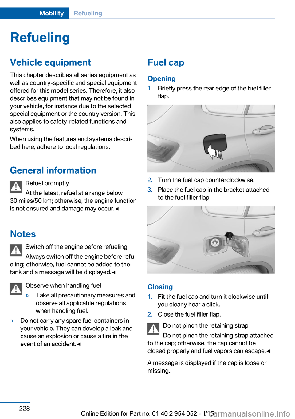 BMW X1 2015 E84 Owners Manual RefuelingVehicle equipment
This chapter describes all series equipment as
well as country-specific and special equipment
offered for this model series. Therefore, it also
describes equipment that may BMW X1 2015 E84 Owners Manual RefuelingVehicle equipment
This chapter describes all series equipment as
well as country-specific and special equipment
offered for this model series. Therefore, it also
describes equipment that may