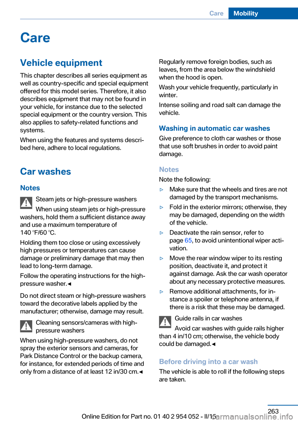 BMW X1 2015 E84 Owners Manual CareVehicle equipmentThis chapter describes all series equipment as
well as country-specific and special equipment
offered for this model series. Therefore, it also
describes equipment that may not be BMW X1 2015 E84 Owners Manual CareVehicle equipmentThis chapter describes all series equipment as
well as country-specific and special equipment
offered for this model series. Therefore, it also
describes equipment that may not be