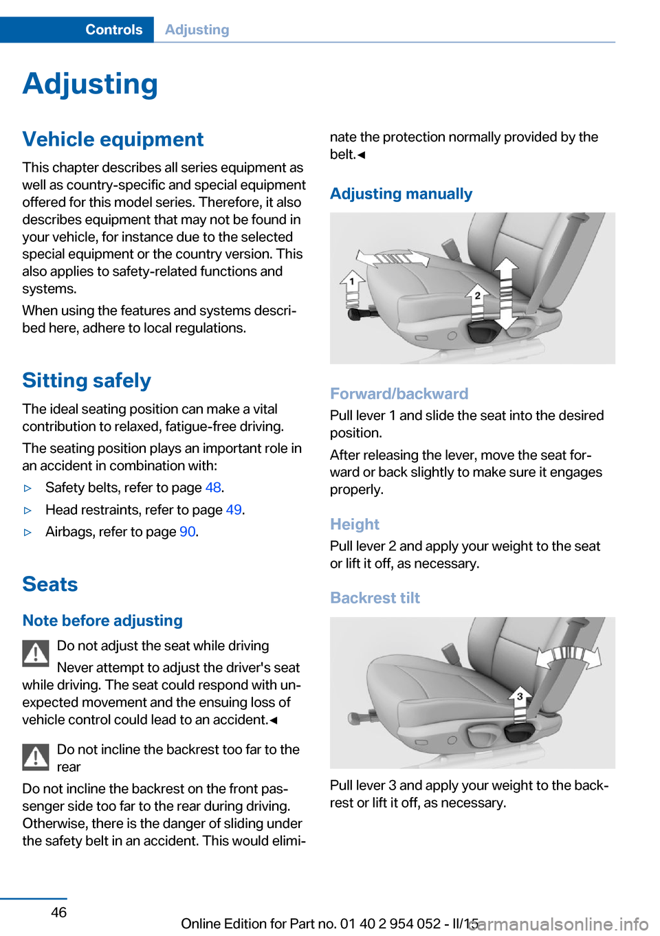 BMW X1 2015 E84 Service Manual AdjustingVehicle equipment
This chapter describes all series equipment as
well as country-specific and special equipment
offered for this model series. Therefore, it also
describes equipment that may BMW X1 2015 E84 Service Manual AdjustingVehicle equipment
This chapter describes all series equipment as
well as country-specific and special equipment
offered for this model series. Therefore, it also
describes equipment that may