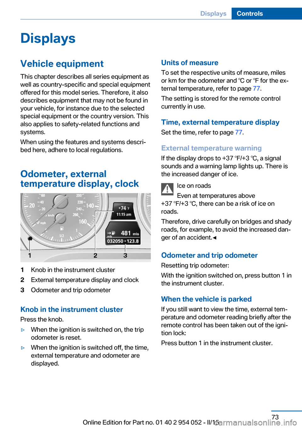 BMW X1 2015 E84 Manual PDF DisplaysVehicle equipmentThis chapter describes all series equipment as
well as country-specific and special equipment
offered for this model series. Therefore, it also
describes equipment that may no BMW X1 2015 E84 Manual PDF DisplaysVehicle equipmentThis chapter describes all series equipment as
well as country-specific and special equipment
offered for this model series. Therefore, it also
describes equipment that may no