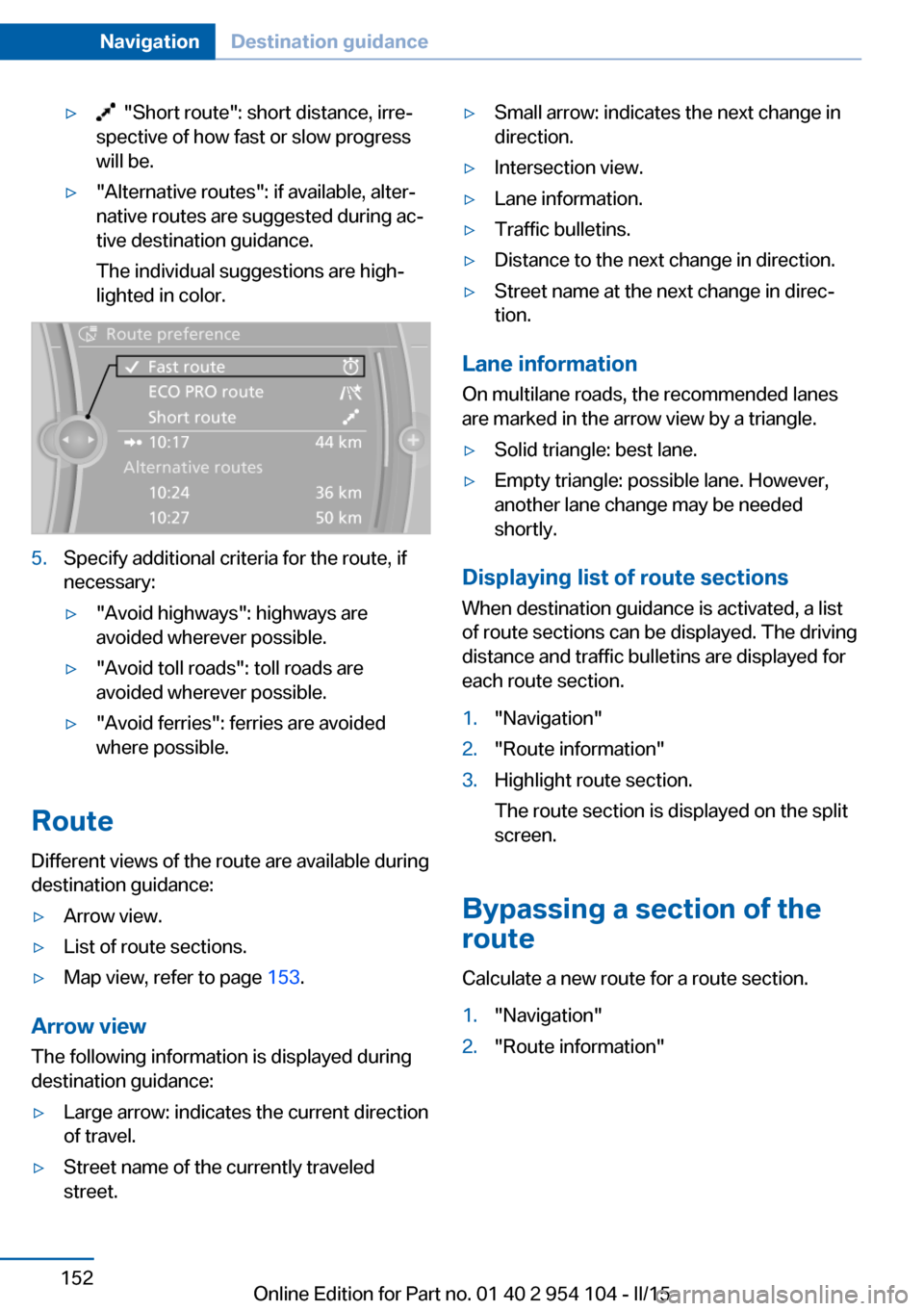 BMW Z4 2015 E89 Owners Manual ▷ "Short route": short distance, irre‐
spective of how fast or slow progress
will be.▷"Alternative routes": if available, alter‐
native routes are suggested during ac‐
tive destination guid BMW Z4 2015 E89 Owners Manual ▷ "Short route": short distance, irre‐
spective of how fast or slow progress
will be.▷"Alternative routes": if available, alter‐
native routes are suggested during ac‐
tive destination guid