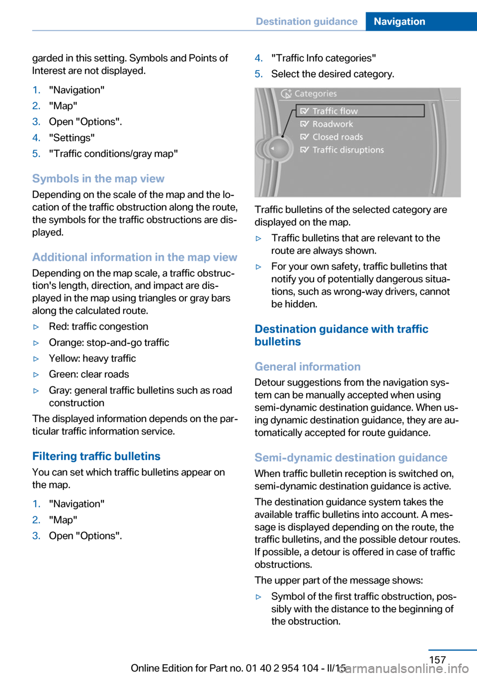 BMW Z4 2015 E89 Owners Manual garded in this setting. Symbols and Points of
Interest are not displayed.1."Navigation"2."Map"3.Open "Options".4."Settings"5."Traffic conditions/gray map"
Symbols in the map view
Depending on the scal BMW Z4 2015 E89 Owners Manual garded in this setting. Symbols and Points of
Interest are not displayed.1."Navigation"2."Map"3.Open "Options".4."Settings"5."Traffic conditions/gray map"
Symbols in the map view
Depending on the scal