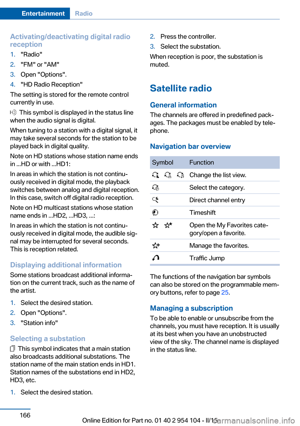 BMW Z4 2015 E89 Owners Manual Activating/deactivating digital radioreception1."Radio"2."FM" or "AM"3.Open "Options".4."HD Radio Reception"
The setting is stored for the remote control
currently in use.
This symbol is displayed i BMW Z4 2015 E89 Owners Manual Activating/deactivating digital radioreception1."Radio"2."FM" or "AM"3.Open "Options".4."HD Radio Reception"
The setting is stored for the remote control
currently in use.
This symbol is displayed i