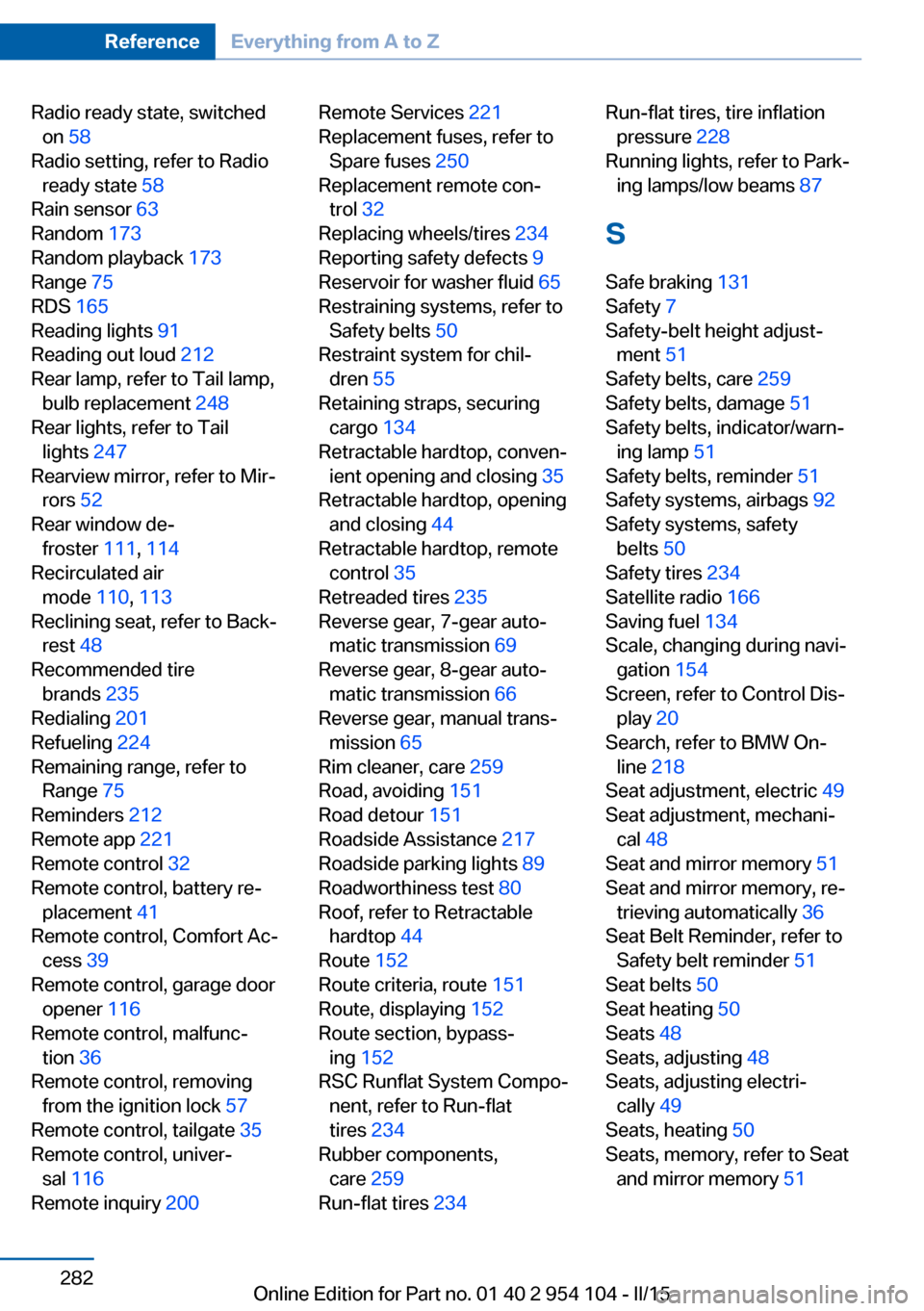 BMW Z4 2015 E89 Owners Manual Radio ready state, switchedon  58 
Radio setting, refer to Radio ready state  58 
Rain sensor  63 
Random  173 
Random playback  173 
Range  75 
RDS  165 
Reading lights  91 
Reading out loud  212 
Re