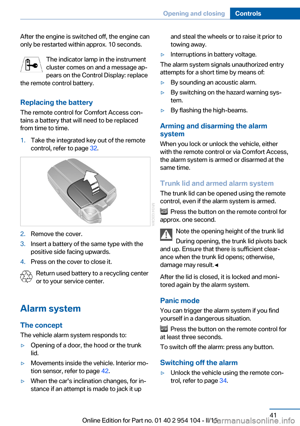 BMW Z4 2015 E89 Owners Manual After the engine is switched off, the engine can
only be restarted within approx. 10 seconds.
The indicator lamp in the instrument
cluster comes on and a message ap‐
pears on the Control Display: re BMW Z4 2015 E89 Owners Manual After the engine is switched off, the engine can
only be restarted within approx. 10 seconds.
The indicator lamp in the instrument
cluster comes on and a message ap‐
pears on the Control Display: re