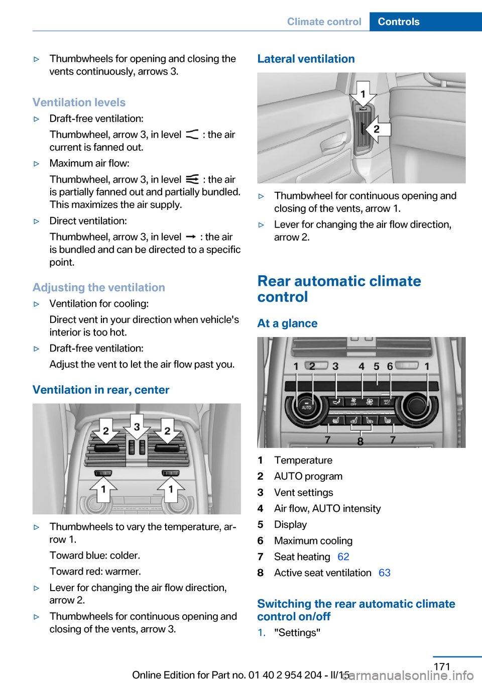 BMW ACTIVE HYBRID 7 2015 F01H Owners Manual ▷Thumbwheels for opening and closing the
vents continuously, arrows 3.
Ventilation levels
▷Draft-free ventilation:
Thumbwheel, arrow 3, in level
: the air
current is fanned out.
▷Maximum air BMW ACTIVE HYBRID 7 2015 F01H Owners Manual ▷Thumbwheels for opening and closing the
vents continuously, arrows 3.
Ventilation levels
▷Draft-free ventilation:
Thumbwheel, arrow 3, in level
: the air
current is fanned out.
▷Maximum air