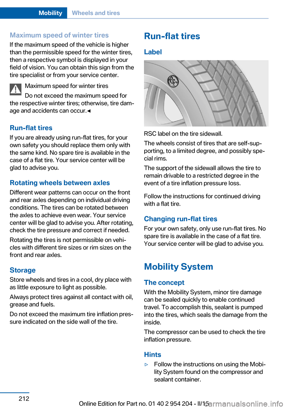 BMW ACTIVE HYBRID 7 2015 F01H Owners Manual Maximum speed of winter tiresIf the maximum speed of the vehicle is higher
than the permissible speed for the winter tires,
then a respective symbol is displayed in your
field of vision. You can obtai BMW ACTIVE HYBRID 7 2015 F01H Owners Manual Maximum speed of winter tiresIf the maximum speed of the vehicle is higher
than the permissible speed for the winter tires,
then a respective symbol is displayed in your
field of vision. You can obtai