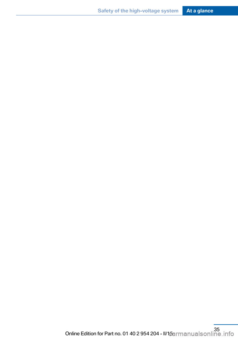 BMW ACTIVE HYBRID 7 2015 F01H Owners Guide Seite 35Safety of the high-voltage systemAt a glance35
Online Edition for Part no. 01 40 2 954 204 - II/15 