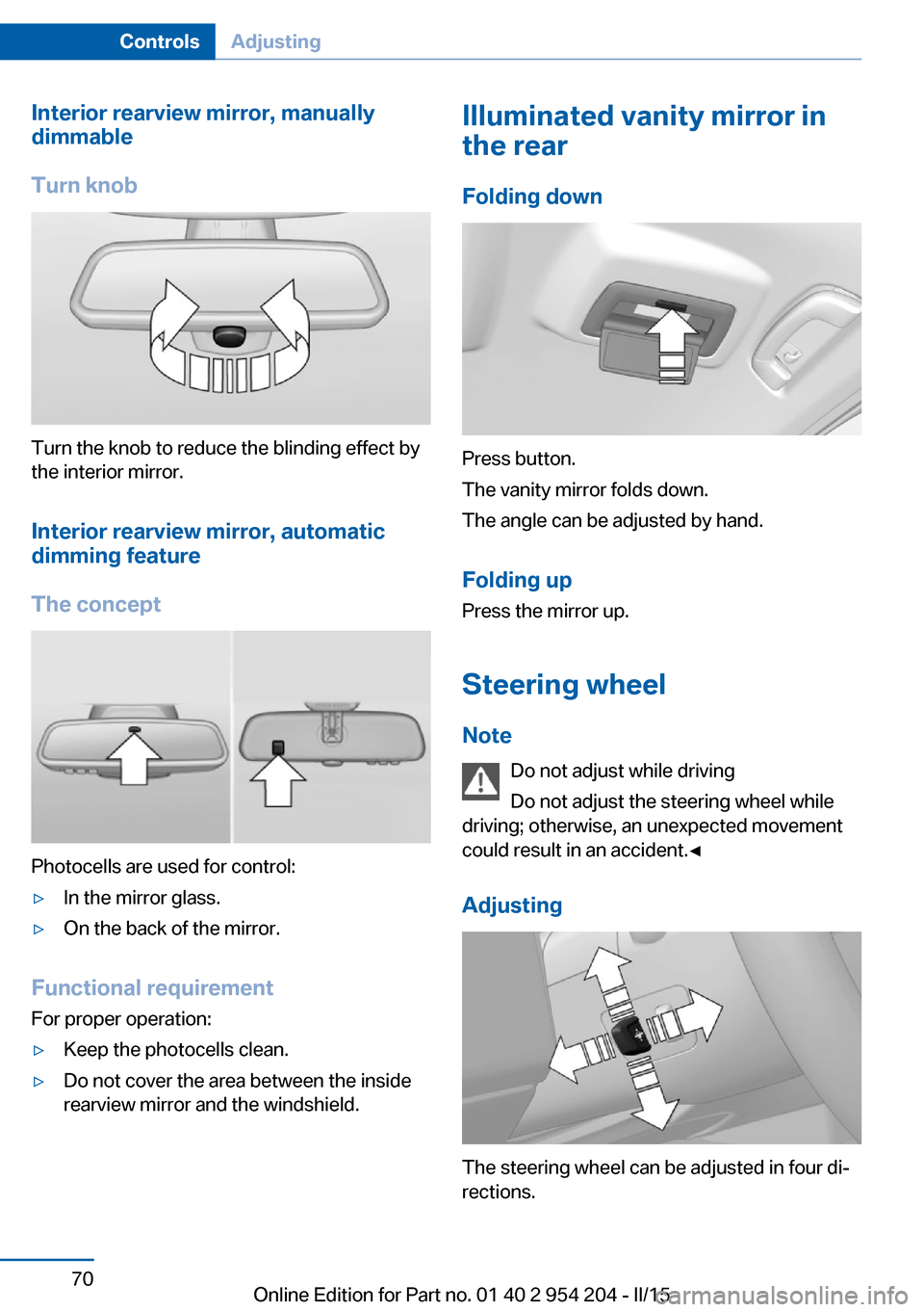 BMW ACTIVE HYBRID 7 2015 F01H Manual PDF Interior rearview mirror, manually
dimmable
Turn knob
Turn the knob to reduce the blinding effect by
the interior mirror.
Interior rearview mirror, automaticdimming feature
The concept
Photocells are BMW ACTIVE HYBRID 7 2015 F01H Manual PDF Interior rearview mirror, manually
dimmable
Turn knob
Turn the knob to reduce the blinding effect by
the interior mirror.
Interior rearview mirror, automaticdimming feature
The concept
Photocells are