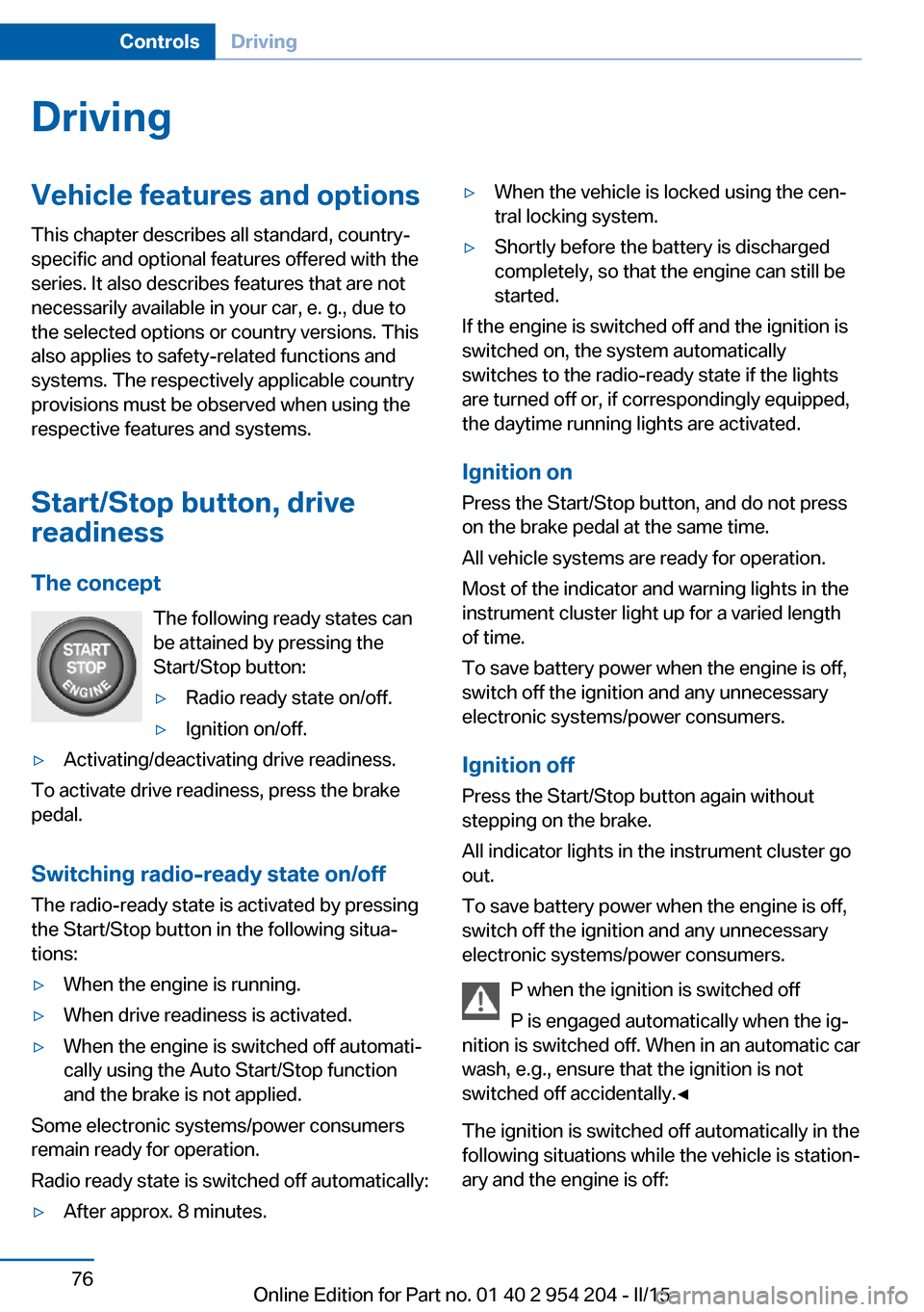 BMW ACTIVE HYBRID 7 2015 F01H Manual PDF DrivingVehicle features and options
This chapter describes all standard, country-
specific and optional features offered with the
series. It also describes features that are not
necessarily available BMW ACTIVE HYBRID 7 2015 F01H Manual PDF DrivingVehicle features and options
This chapter describes all standard, country-
specific and optional features offered with the
series. It also describes features that are not
necessarily available
