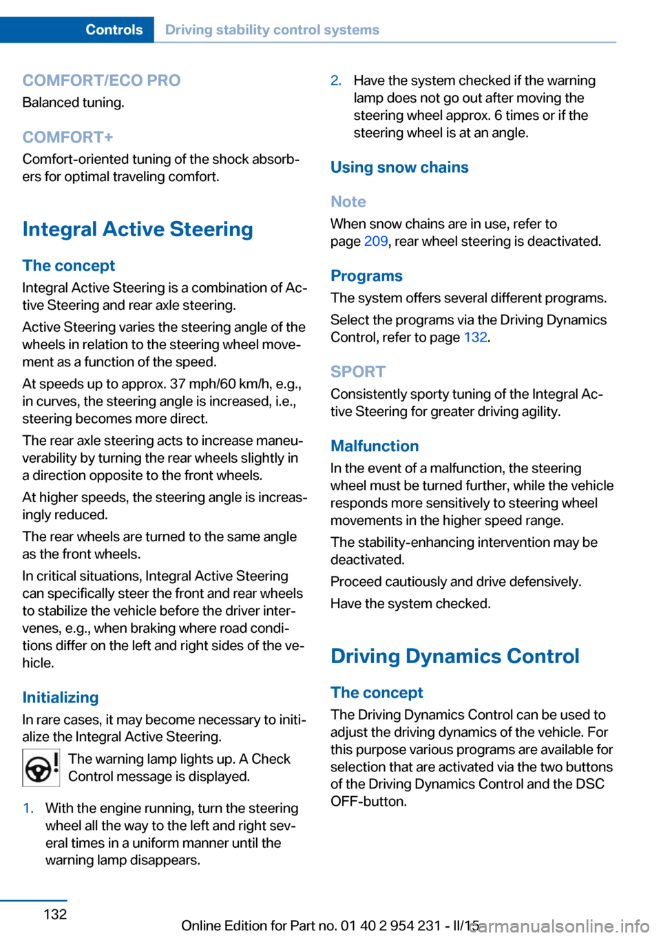 BMW 6 SERIES GRAN COUPE 2015 F06 Owners Guide COMFORT/ECO PROBalanced tuning.
COMFORT+ Comfort-oriented tuning of the shock absorb‐
ers for optimal traveling comfort.
Integral Active Steering The concept
Integral Active Steering is a combinatio