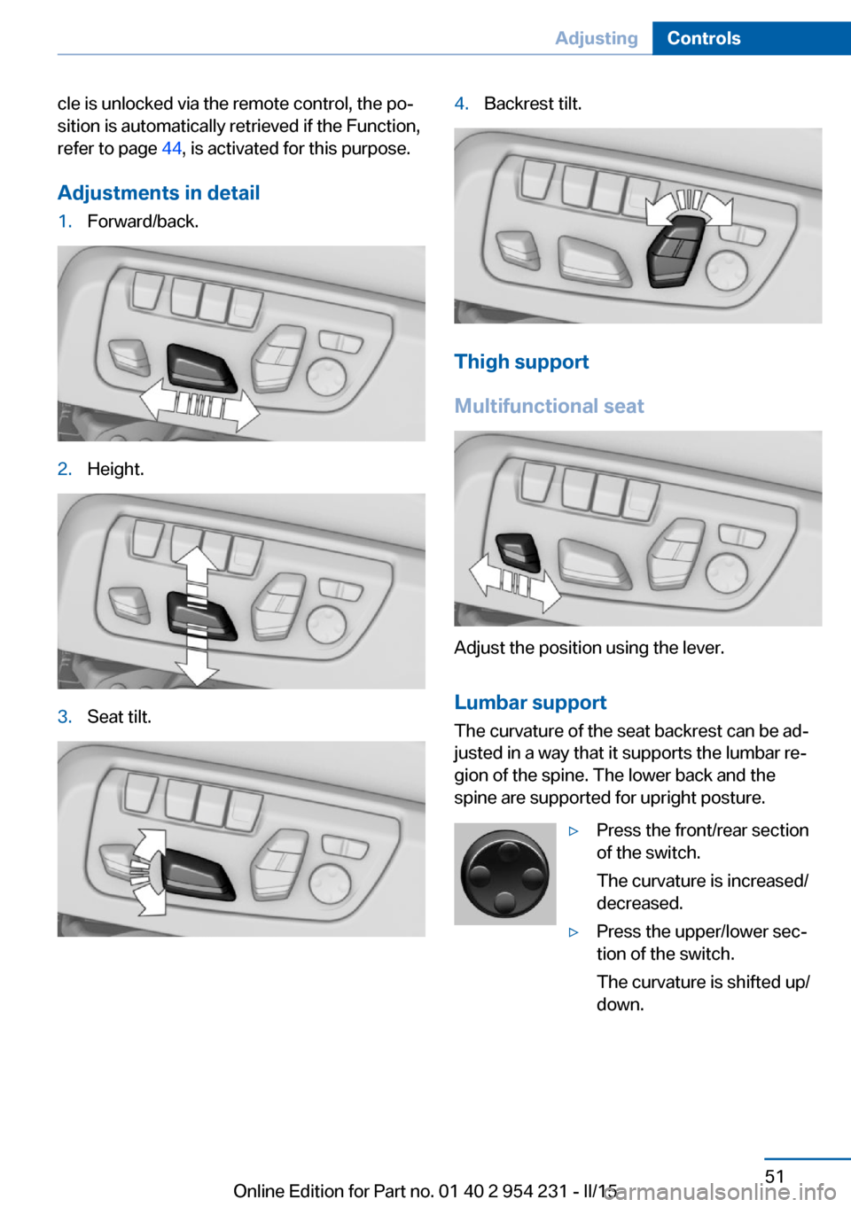 BMW 6 SERIES GRAN COUPE 2015 F06 User Guide cle is unlocked via the remote control, the po‐
sition is automatically retrieved if the Function,
refer to page  44, is activated for this purpose.
Adjustments in detail1.Forward/back.2.Height.3.Se