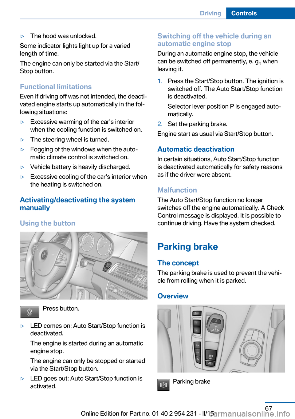 BMW 6 SERIES GRAN COUPE 2015 F06 Manual PDF ▷The hood was unlocked.
Some indicator lights light up for a varied
length of time.
The engine can only be started via the Start/
Stop button.
Functional limitations
Even if driving off was not inte BMW 6 SERIES GRAN COUPE 2015 F06 Manual PDF ▷The hood was unlocked.
Some indicator lights light up for a varied
length of time.
The engine can only be started via the Start/
Stop button.
Functional limitations
Even if driving off was not inte