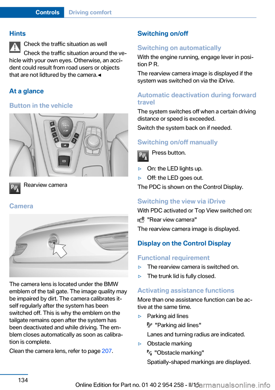 BMW M6 GRAN COUPE 2015 F06M Owners Manual HintsCheck the traffic situation as well
Check the traffic situation around the ve‐
hicle with your own eyes. Otherwise, an acci‐
dent could result from road users or objects
that are not lidtured BMW M6 GRAN COUPE 2015 F06M Owners Manual HintsCheck the traffic situation as well
Check the traffic situation around the ve‐
hicle with your own eyes. Otherwise, an acci‐
dent could result from road users or objects
that are not lidtured