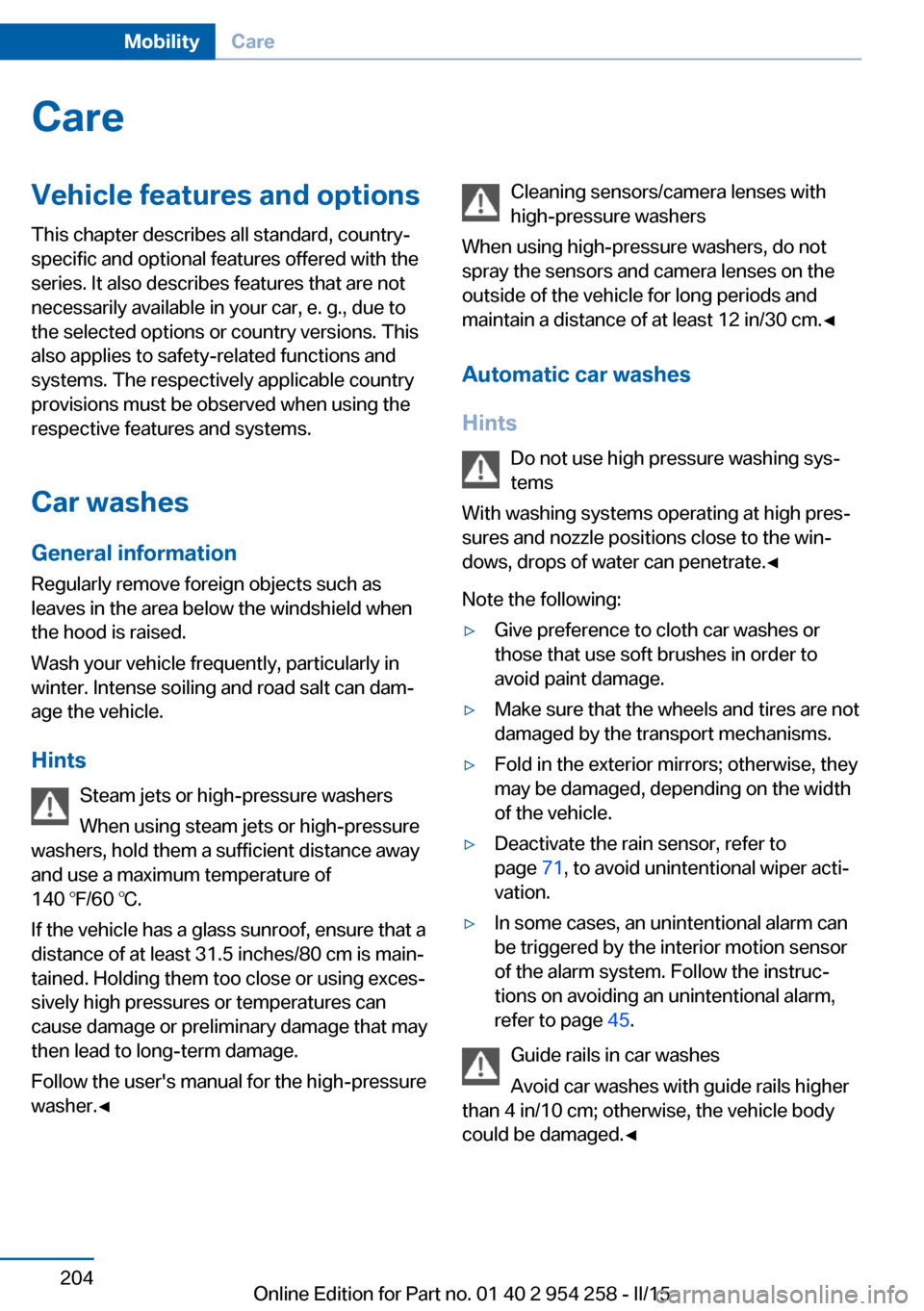 BMW M6 GRAN COUPE 2015 F06M Owners Manual CareVehicle features and optionsThis chapter describes all standard, country-
specific and optional features offered with the
series. It also describes features that are not
necessarily available in y