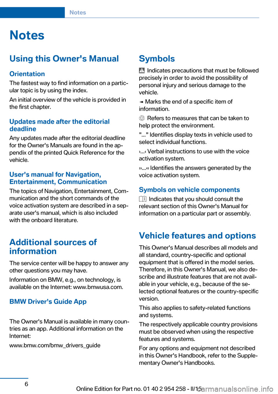 BMW M6 GRAN COUPE 2015 F06M Owners Manual NotesUsing this Owners Manual
Orientation
The fastest way to find information on a partic‐
ular topic is by using the index.
An initial overview of the vehicle is provided in
the first chapter.
Upd