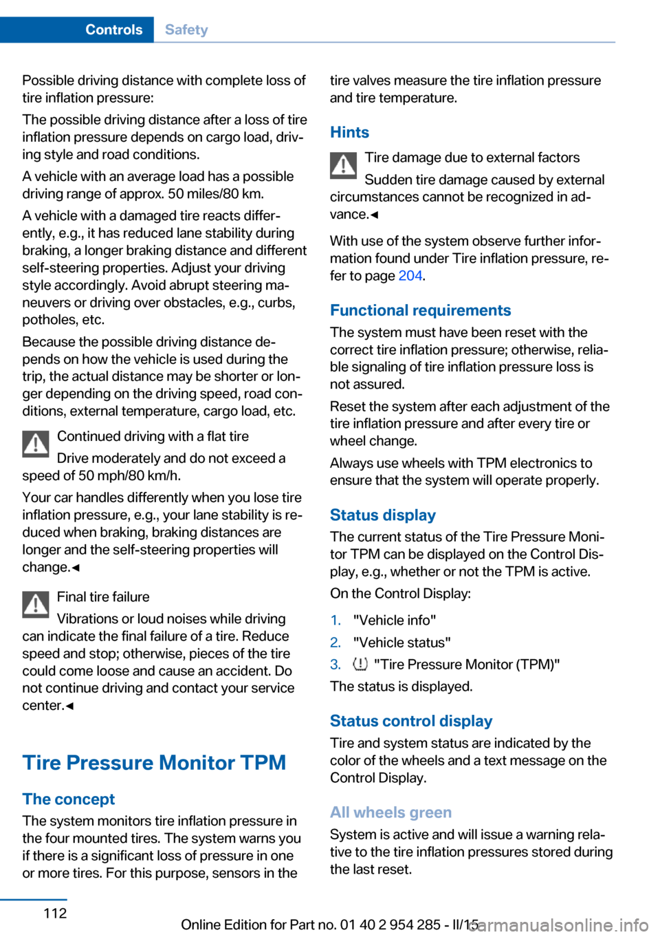 BMW 5 SERIES GRAN TURISMO 2015 F07 Owners Manual Possible driving distance with complete loss of
tire inflation pressure:
The possible driving distance after a loss of tire
inflation pressure depends on cargo load, driv‐
ing style and road conditi