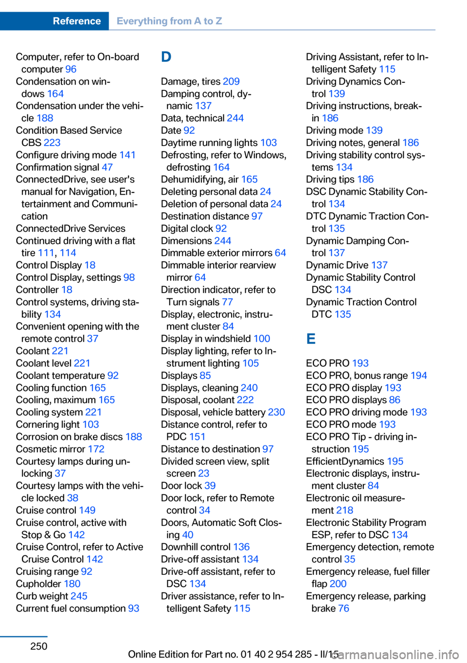 BMW 5 SERIES GRAN TURISMO 2015 F07 Owners Manual Computer, refer to On-boardcomputer  96 
Condensation on win‐ dows  164 
Condensation under the vehi‐ cle  188  
Condition Based Service CBS  223 
Configure driving mode  141 
Confirmation signal 