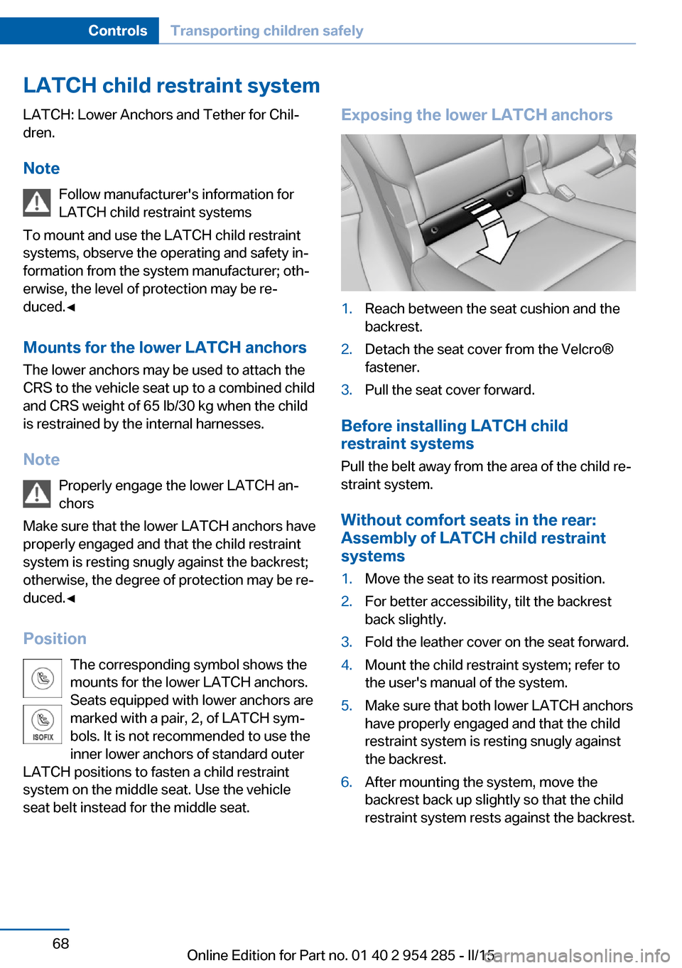 BMW 5 SERIES GRAN TURISMO 2015 F07 Owners Manual LATCH child restraint systemLATCH: Lower Anchors and Tether for Chil‐
dren.
Note Follow manufacturers information for
LATCH child restraint systems
To mount and use the LATCH child restraint
system