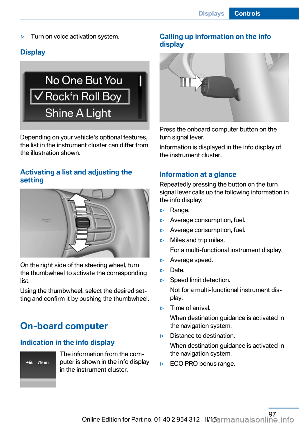 BMW 5 SERIES 2015 F10 Owners Manual ▷Turn on voice activation system.
Display
Depending on your vehicles optional features,
the list in the instrument cluster can differ from
the illustration shown.
Activating a list and adjusting th