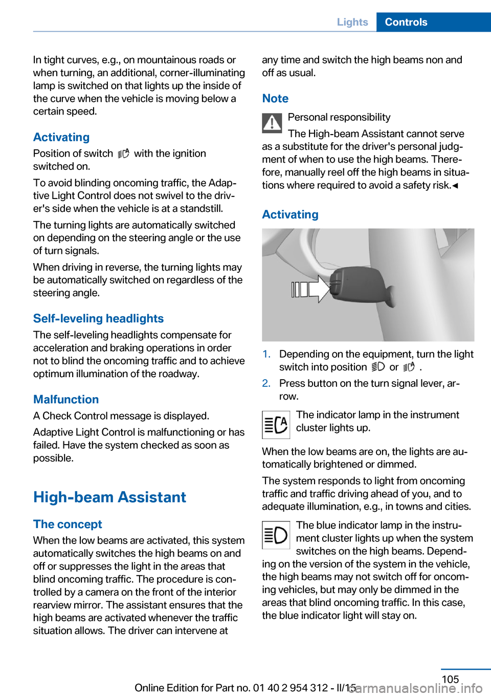 BMW 5 SERIES 2015 F10 Owners Manual In tight curves, e.g., on mountainous roads or
when turning, an additional, corner-illuminating
lamp is switched on that lights up the inside of
the curve when the vehicle is moving below a
certain sp BMW 5 SERIES 2015 F10 Owners Manual In tight curves, e.g., on mountainous roads or
when turning, an additional, corner-illuminating
lamp is switched on that lights up the inside of
the curve when the vehicle is moving below a
certain sp