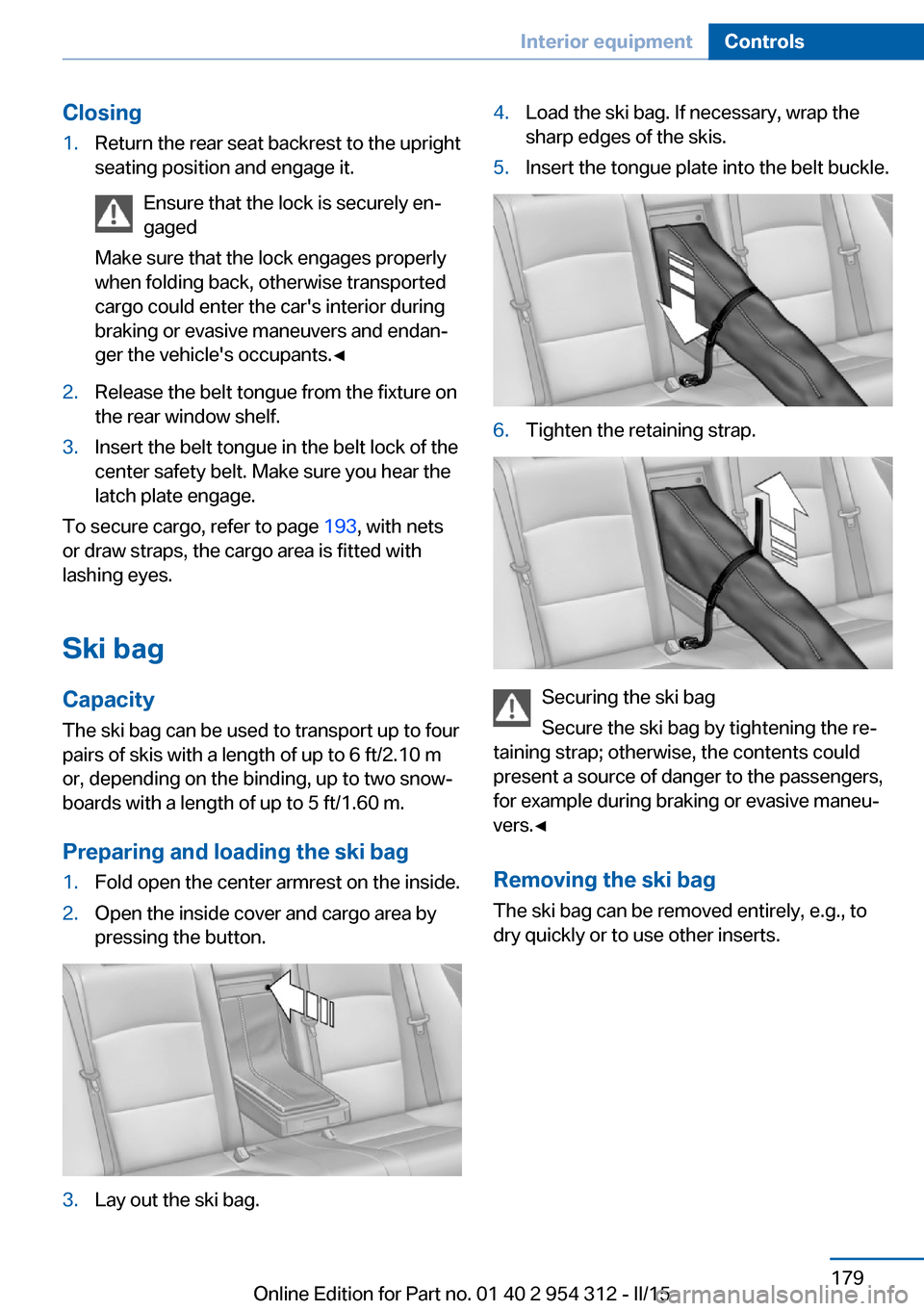 BMW 5 SERIES 2015 F10 Owners Manual Closing1.Return the rear seat backrest to the upright
seating position and engage it.
Ensure that the lock is securely en‐
gaged
Make sure that the lock engages properly
when folding back, otherwise