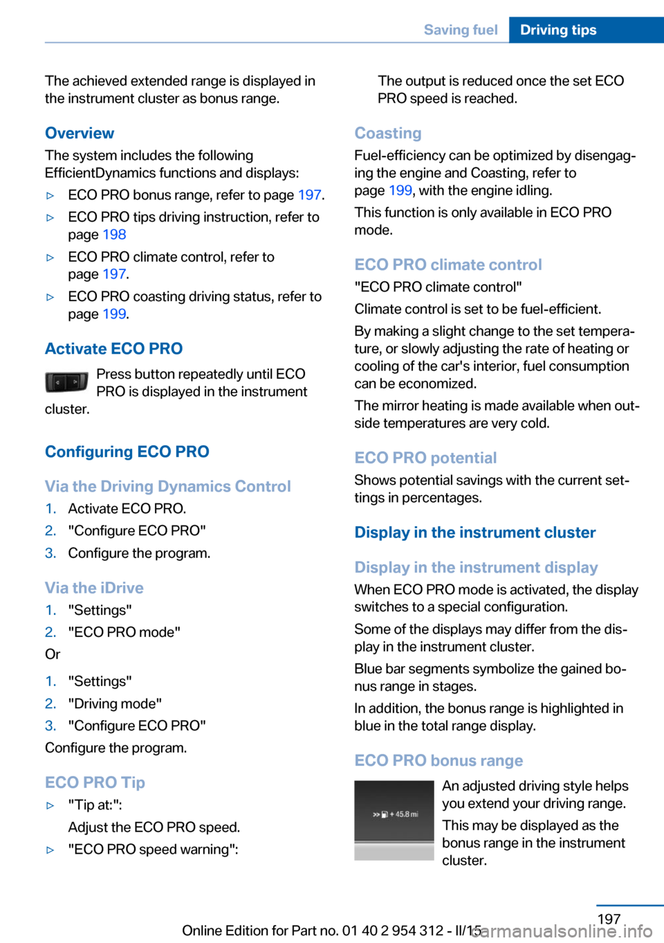 BMW 5 SERIES 2015 F10 Owners Manual The achieved extended range is displayed in
the instrument cluster as bonus range.
Overview
The system includes the following
EfficientDynamics functions and displays:▷ECO PRO bonus range, refer to 