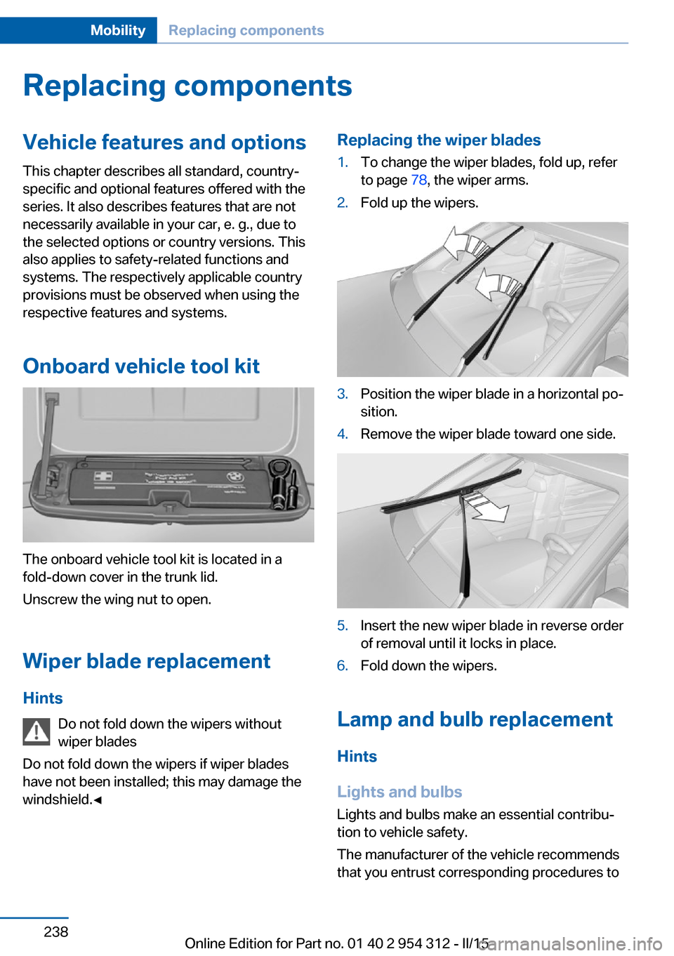 BMW 5 SERIES 2015 F10 Owners Manual Replacing componentsVehicle features and optionsThis chapter describes all standard, country-
specific and optional features offered with the
series. It also describes features that are not
necessaril