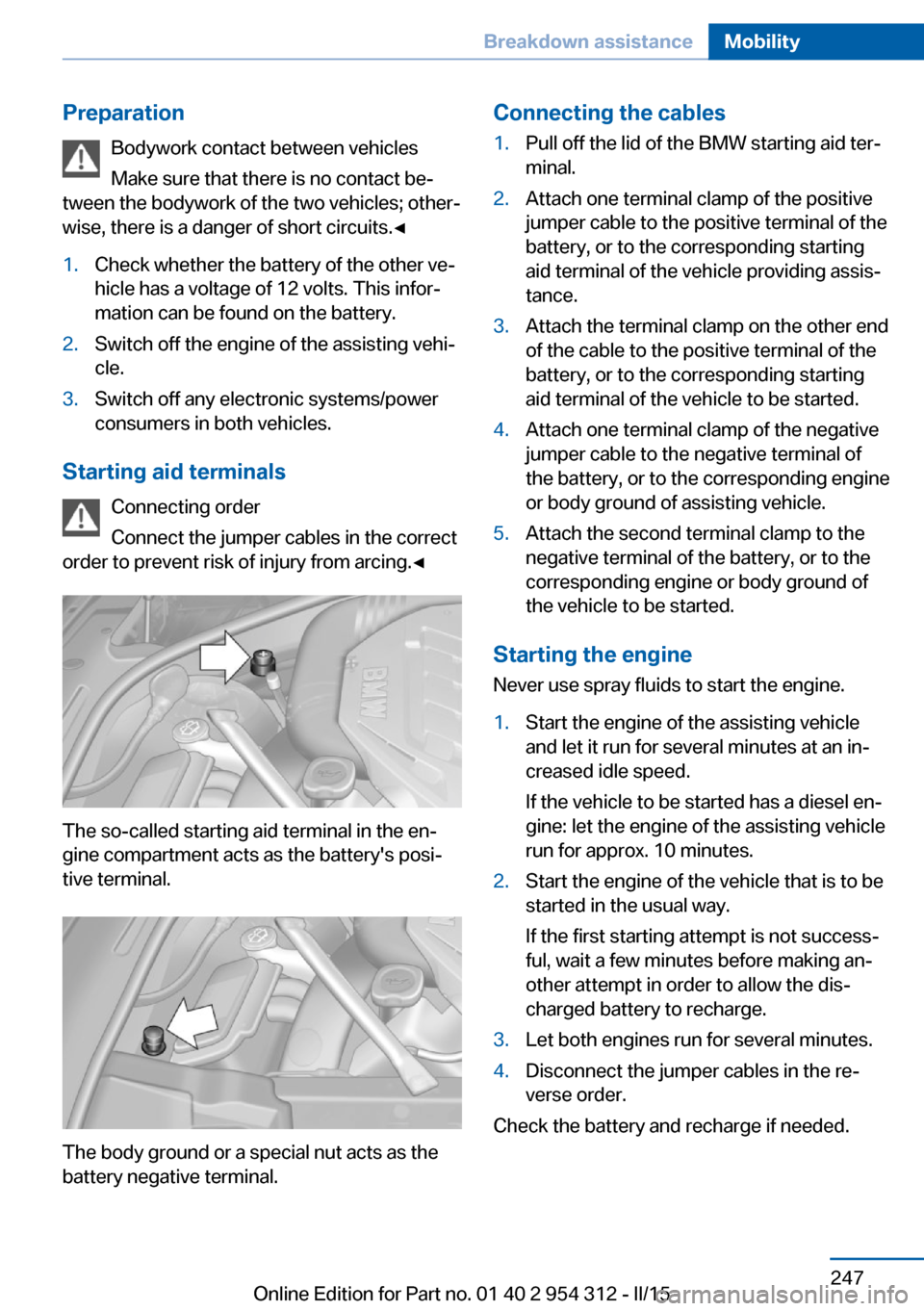 BMW 5 SERIES 2015 F10 Owners Manual PreparationBodywork contact between vehicles
Make sure that there is no contact be‐
tween the bodywork of the two vehicles; other‐
wise, there is a danger of short circuits.◀1.Check whether the 