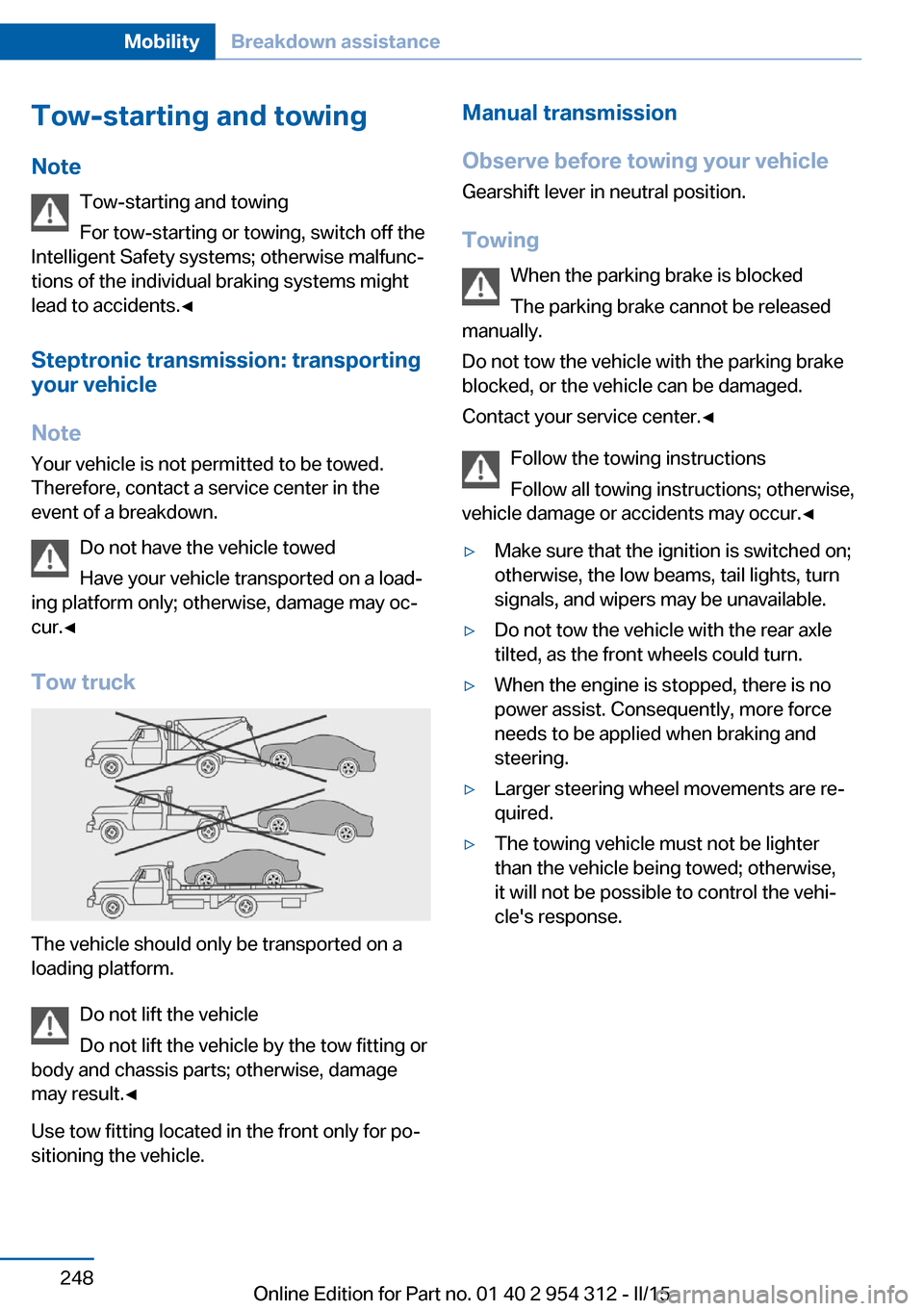 BMW 5 SERIES 2015 F10 Owners Manual Tow-starting and towingNote Tow-starting and towing
For tow-starting or towing, switch off the
Intelligent Safety systems; otherwise malfunc‐
tions of the individual braking systems might
lead to ac