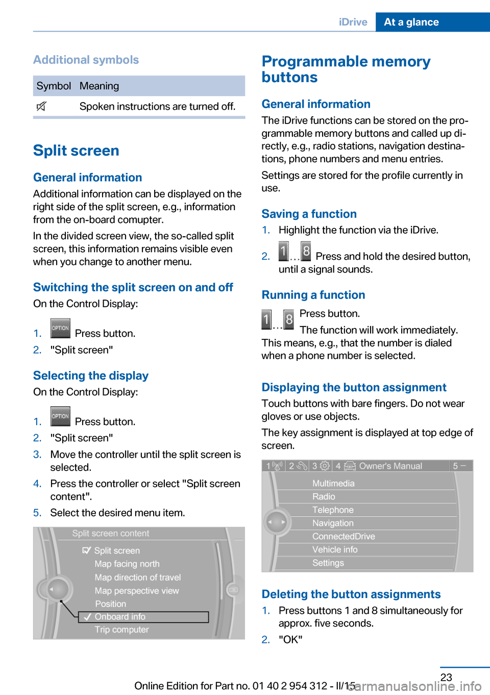 BMW 5 SERIES 2015 F10 Owners Guide Additional symbolsSymbolMeaning Spoken instructions are turned off.
Split screen
General information Additional information can be displayed on the
right side of the split screen, e.g., information
fr