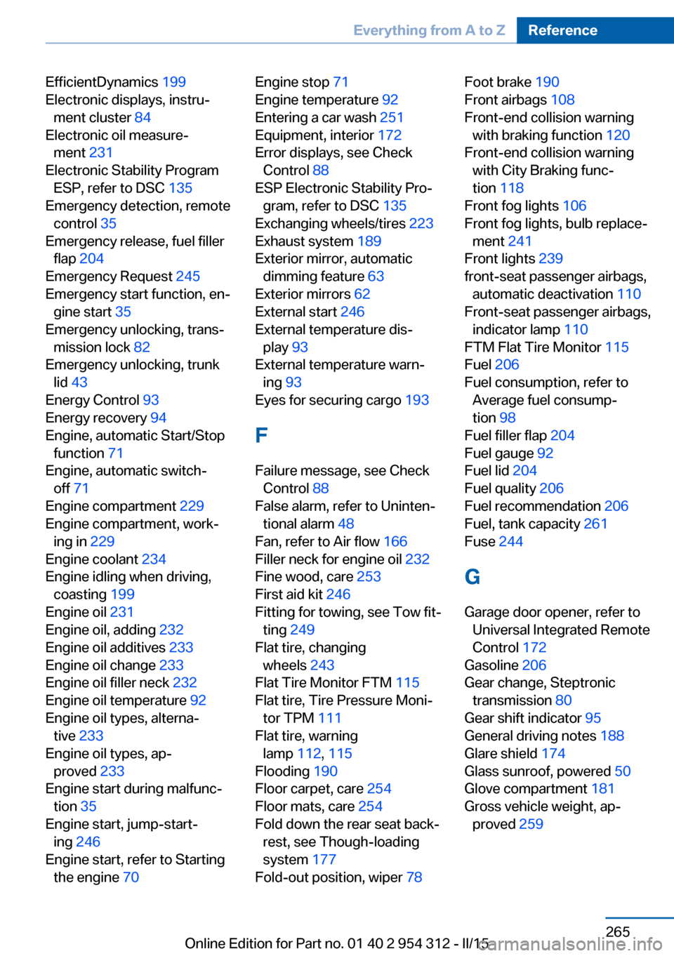 BMW 5 SERIES 2015 F10 Service Manual EfficientDynamics 199 
Electronic displays, instru‐ ment cluster  84 
Electronic oil measure‐ ment  231 
Electronic Stability Program ESP, refer to DSC  135 
Emergency detection, remote control  3