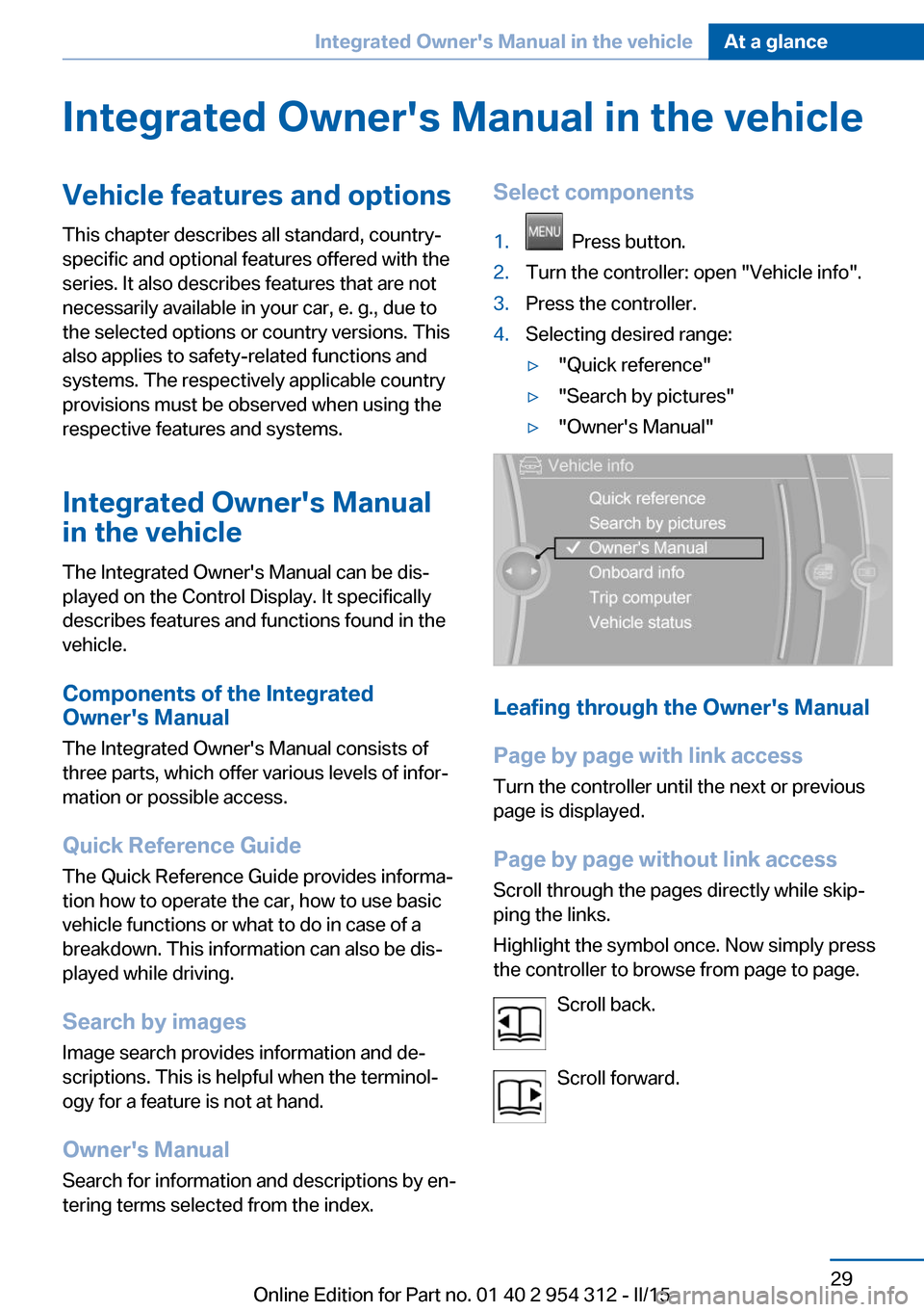 BMW 5 SERIES 2015 F10 Owners Guide Integrated Owners Manual in the vehicleVehicle features and optionsThis chapter describes all standard, country-
specific and optional features offered with the
series. It also describes features tha