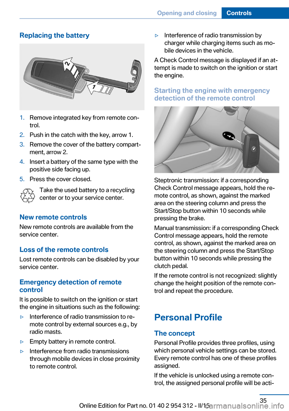 BMW 5 SERIES 2015 F10 Owners Manual Replacing the battery1.Remove integrated key from remote con‐
trol.2.Push in the catch with the key, arrow 1.3.Remove the cover of the battery compart‐
ment, arrow 2.4.Insert a battery of the same