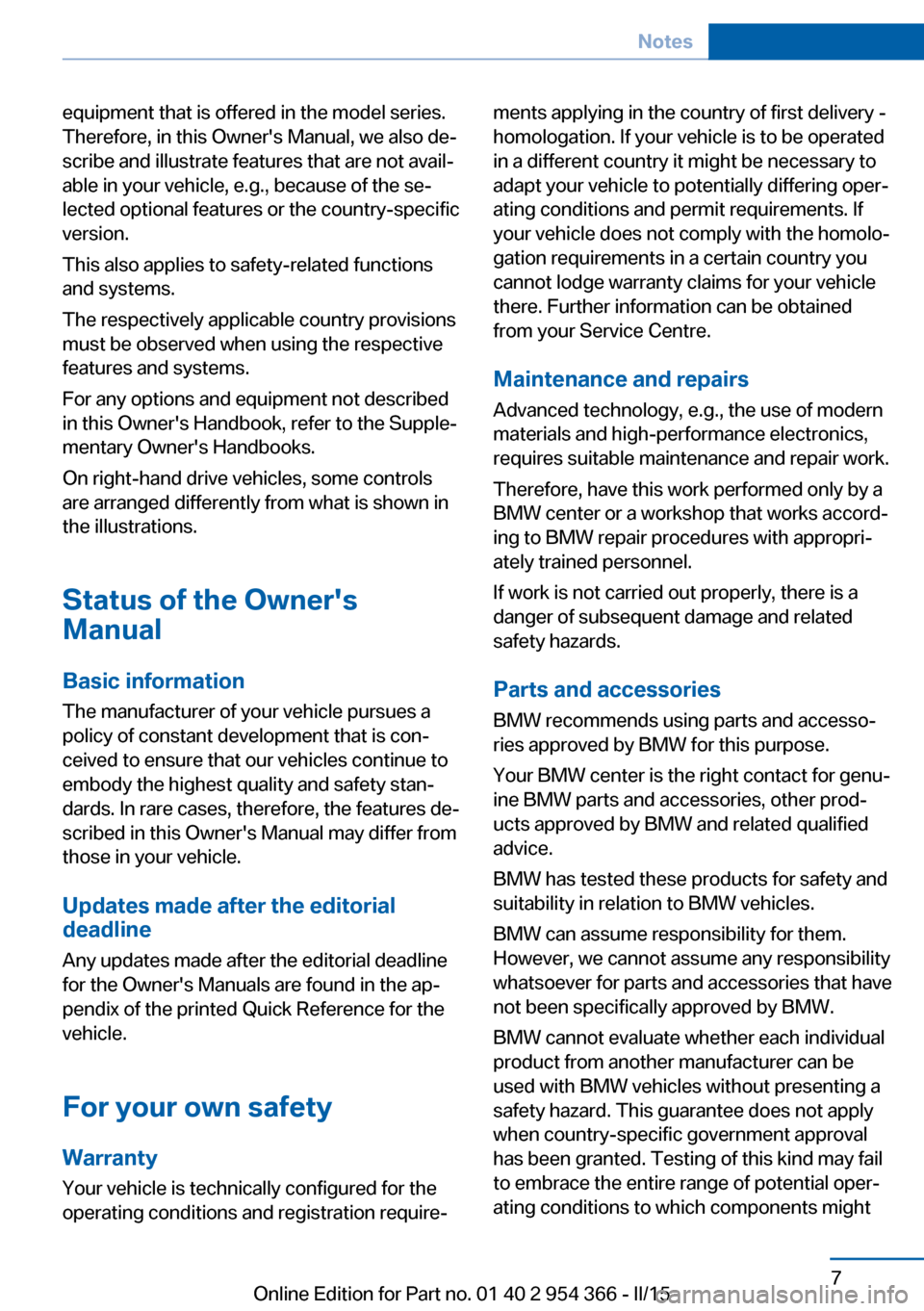BMW ACTIVE HYBRID 5 2015 F10H User Guide equipment that is offered in the model series.
Therefore, in this Owners Manual, we also de‐
scribe and illustrate features that are not avail‐
able in your vehicle, e.g., because of the se‐
le BMW ACTIVE HYBRID 5 2015 F10H User Guide equipment that is offered in the model series.
Therefore, in this Owners Manual, we also de‐
scribe and illustrate features that are not avail‐
able in your vehicle, e.g., because of the se‐
le