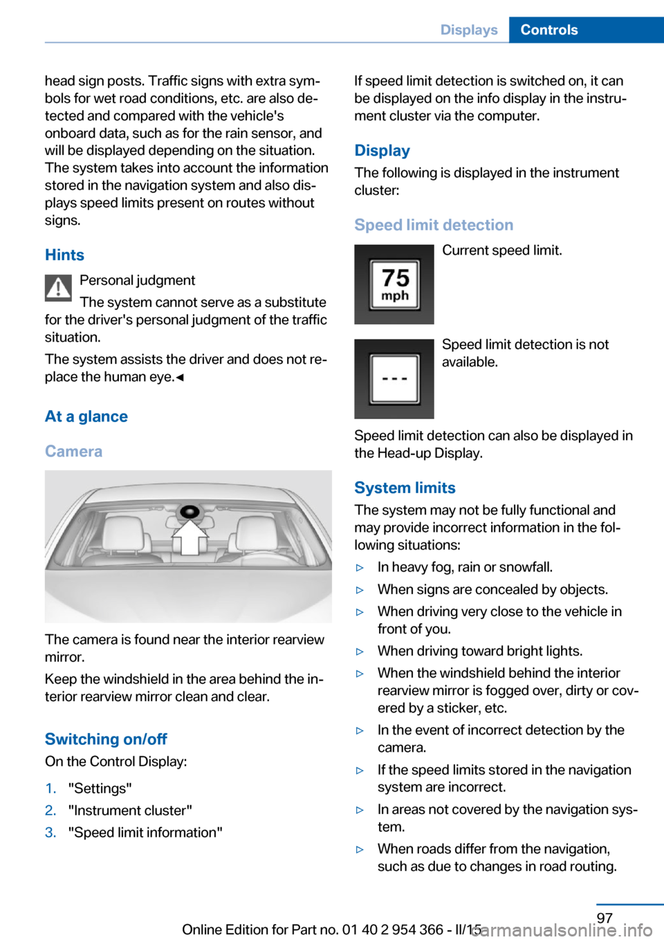 BMW ACTIVE HYBRID 5 2015 F10H Owners Manual head sign posts. Traffic signs with extra sym‐
bols for wet road conditions, etc. are also de‐
tected and compared with the vehicles
onboard data, such as for the rain sensor, and
will be display BMW ACTIVE HYBRID 5 2015 F10H Owners Manual head sign posts. Traffic signs with extra sym‐
bols for wet road conditions, etc. are also de‐
tected and compared with the vehicles
onboard data, such as for the rain sensor, and
will be display