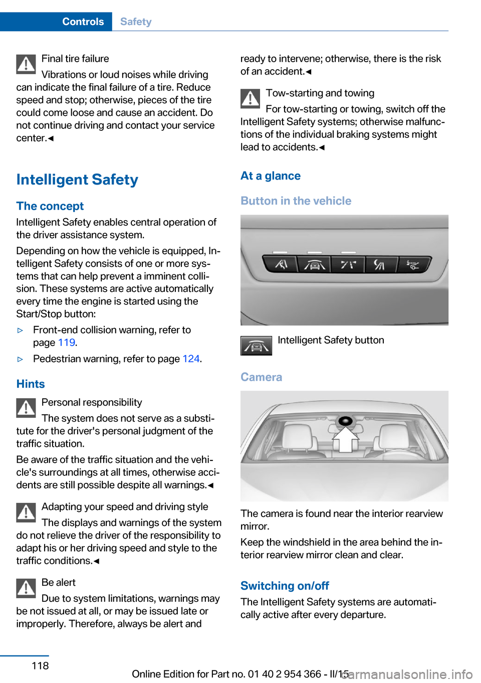 BMW ACTIVE HYBRID 5 2015 F10H Owners Manual Final tire failure
Vibrations or loud noises while driving
can indicate the final failure of a tire. Reduce
speed and stop; otherwise, pieces of the tire
could come loose and cause an accident. Do
not BMW ACTIVE HYBRID 5 2015 F10H Owners Manual Final tire failure
Vibrations or loud noises while driving
can indicate the final failure of a tire. Reduce
speed and stop; otherwise, pieces of the tire
could come loose and cause an accident. Do
not