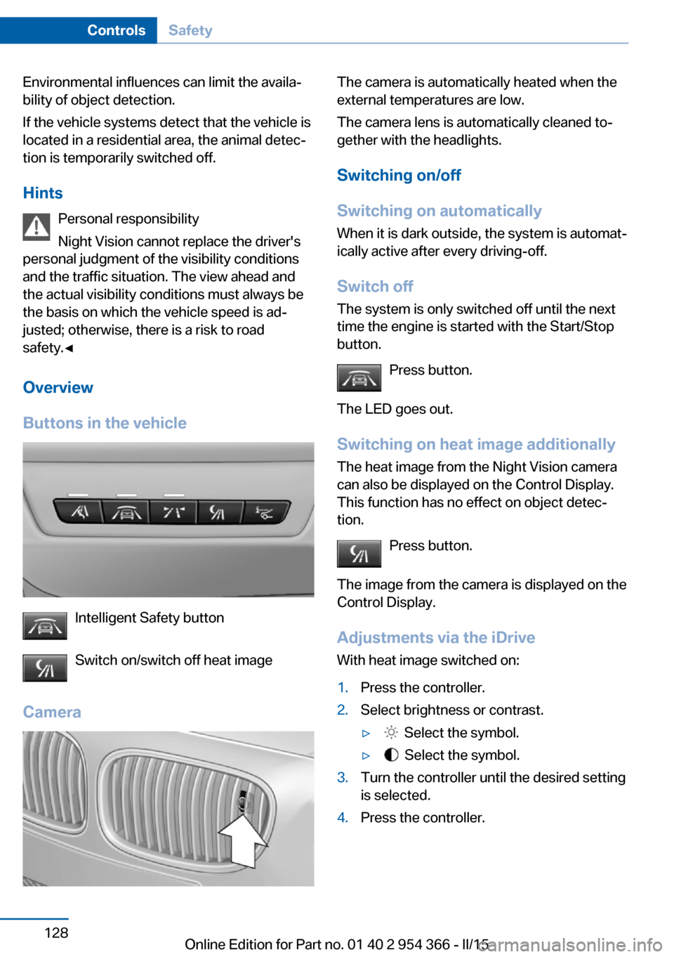 BMW ACTIVE HYBRID 5 2015 F10H Owners Manual Environmental influences can limit the availa‐
bility of object detection.
If the vehicle systems detect that the vehicle is
located in a residential area, the animal detec‐
tion is temporarily sw BMW ACTIVE HYBRID 5 2015 F10H Owners Manual Environmental influences can limit the availa‐
bility of object detection.
If the vehicle systems detect that the vehicle is
located in a residential area, the animal detec‐
tion is temporarily sw
