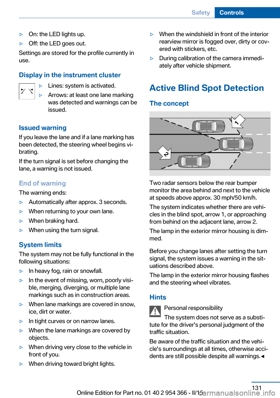 BMW ACTIVE HYBRID 5 2015 F10H Owners Guide ▷On: the LED lights up.▷Off: the LED goes out.
Settings are stored for the profile currently in
use.
Display in the instrument cluster
▷Lines: system is activated.▷Arrows: at least one lane ma