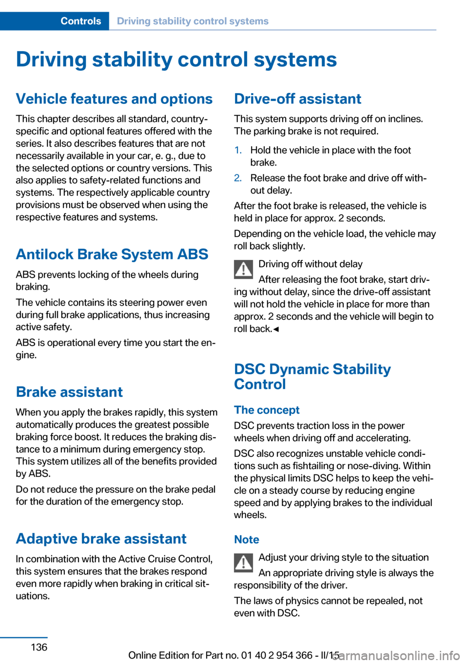 BMW ACTIVE HYBRID 5 2015 F10H Owners Manual Driving stability control systemsVehicle features and optionsThis chapter describes all standard, country-
specific and optional features offered with the
series. It also describes features that are n