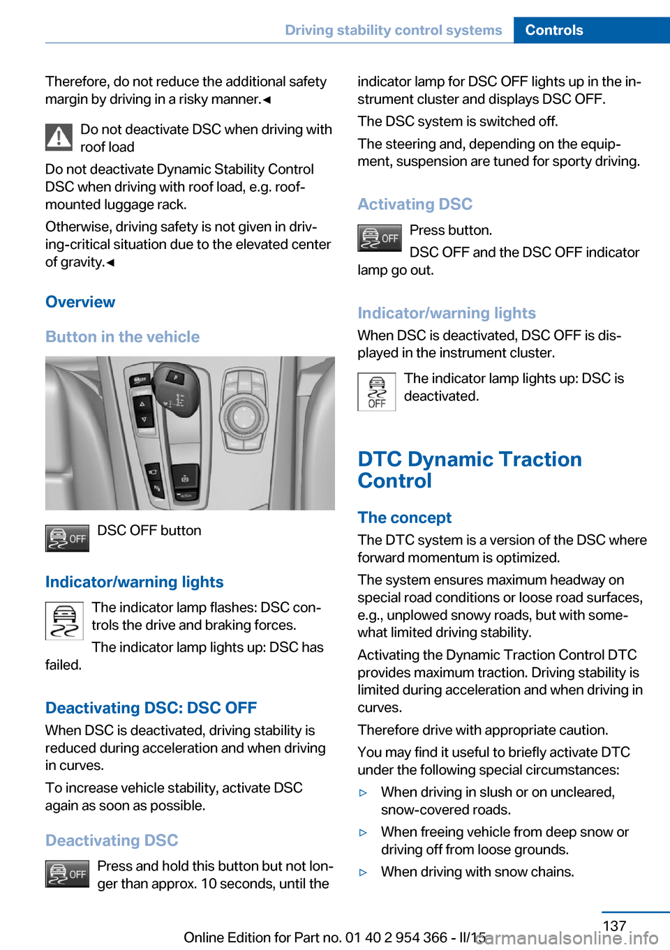 BMW ACTIVE HYBRID 5 2015 F10H Owners Manual Therefore, do not reduce the additional safety
margin by driving in a risky manner.◀
Do not deactivate DSC when driving withroof load
Do not deactivate Dynamic Stability Control
DSC when driving wit