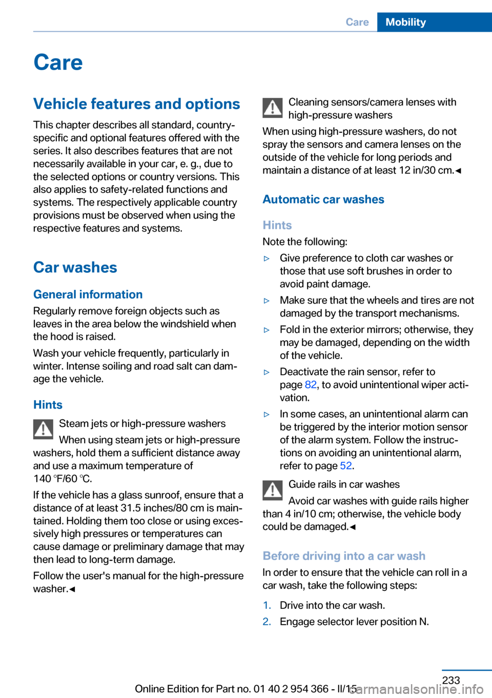 BMW ACTIVE HYBRID 5 2015 F10H Owners Manual CareVehicle features and optionsThis chapter describes all standard, country-
specific and optional features offered with the
series. It also describes features that are not
necessarily available in y