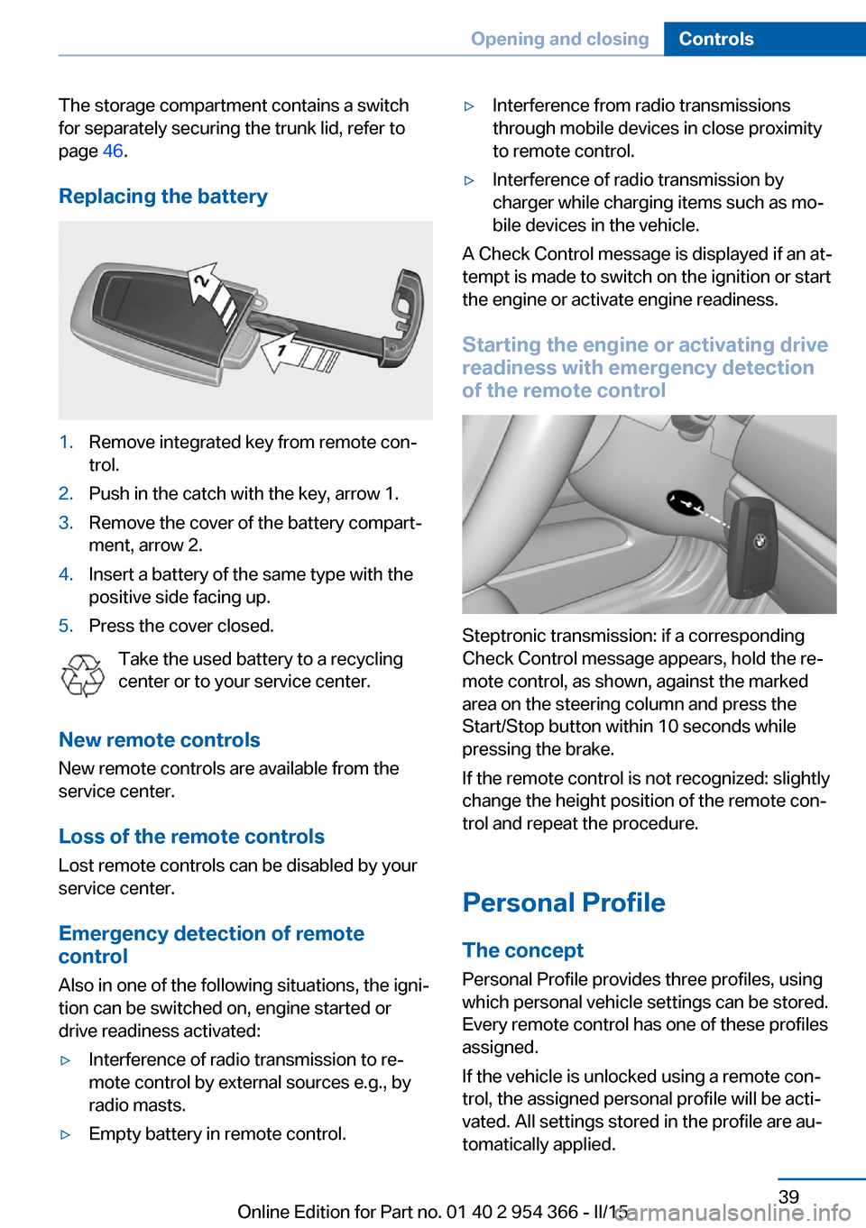 BMW ACTIVE HYBRID 5 2015 F10H Service Manual The storage compartment contains a switch
for separately securing the trunk lid, refer to
page 46.
Replacing the battery1.Remove integrated key from remote con‐
trol.2.Push in the catch with the ke BMW ACTIVE HYBRID 5 2015 F10H Service Manual The storage compartment contains a switch
for separately securing the trunk lid, refer to
page 46.
Replacing the battery1.Remove integrated key from remote con‐
trol.2.Push in the catch with the ke