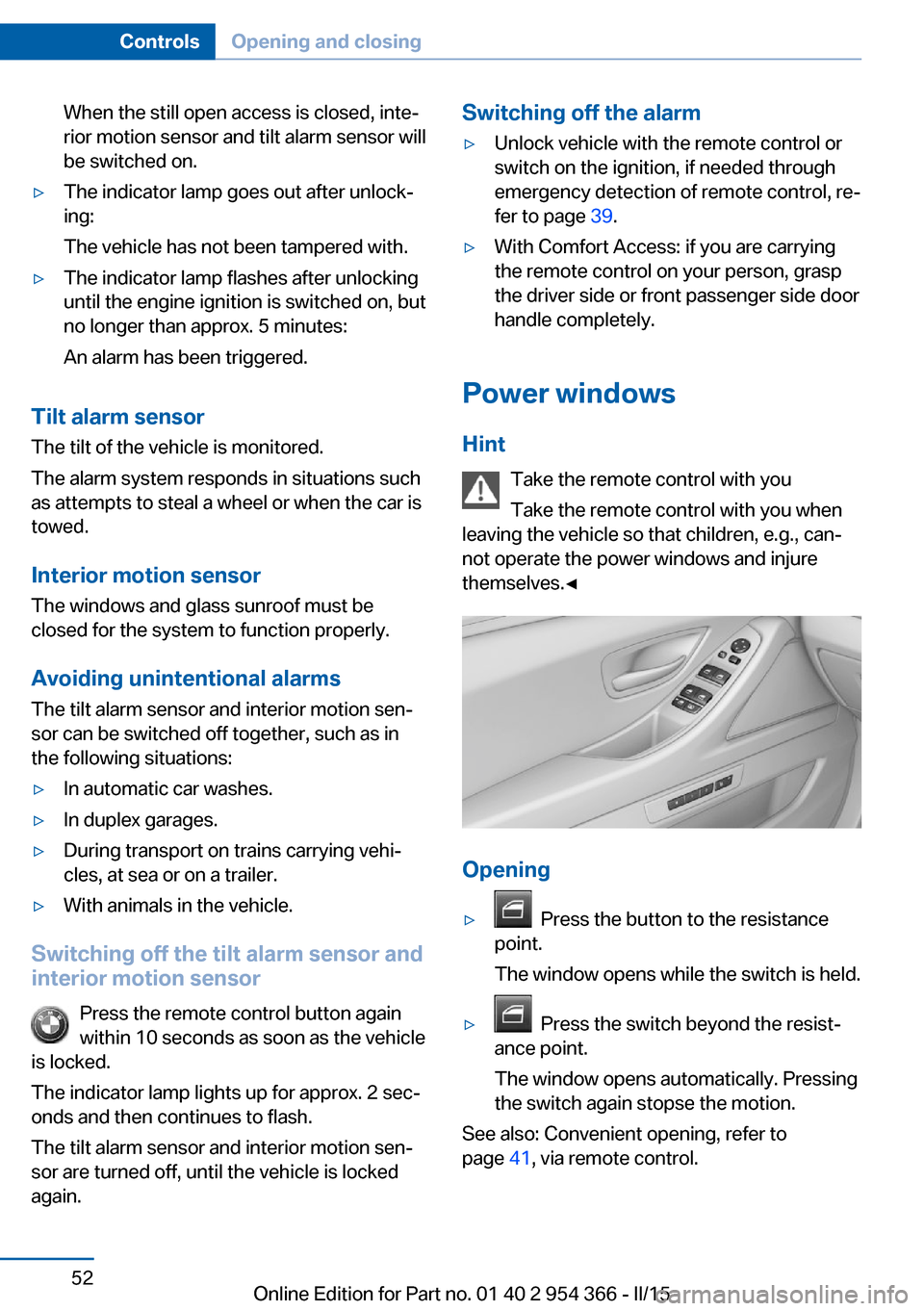 BMW ACTIVE HYBRID 5 2015 F10H Workshop Manual When the still open access is closed, inte‐
rior motion sensor and tilt alarm sensor will
be switched on.▷The indicator lamp goes out after unlock‐
ing:
The vehicle has not been tampered with. BMW ACTIVE HYBRID 5 2015 F10H Workshop Manual When the still open access is closed, inte‐
rior motion sensor and tilt alarm sensor will
be switched on.▷The indicator lamp goes out after unlock‐
ing:
The vehicle has not been tampered with.