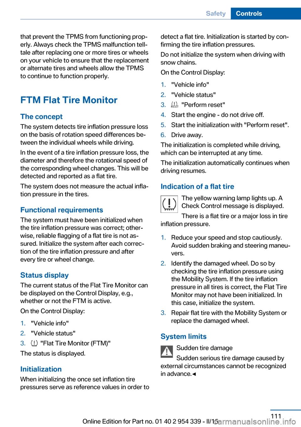 BMW M5 2015 F10M Owners Manual that prevent the TPMS from functioning prop‐
erly. Always check the TPMS malfunction tell‐
tale after replacing one or more tires or wheels
on your vehicle to ensure that the replacement
or altern BMW M5 2015 F10M Owners Manual that prevent the TPMS from functioning prop‐
erly. Always check the TPMS malfunction tell‐
tale after replacing one or more tires or wheels
on your vehicle to ensure that the replacement
or altern